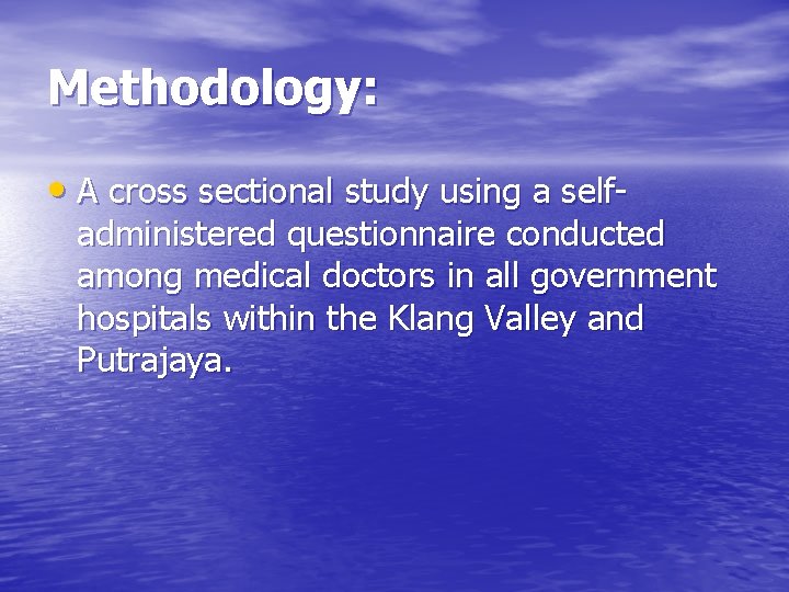 Methodology: • A cross sectional study using a self- administered questionnaire conducted among medical