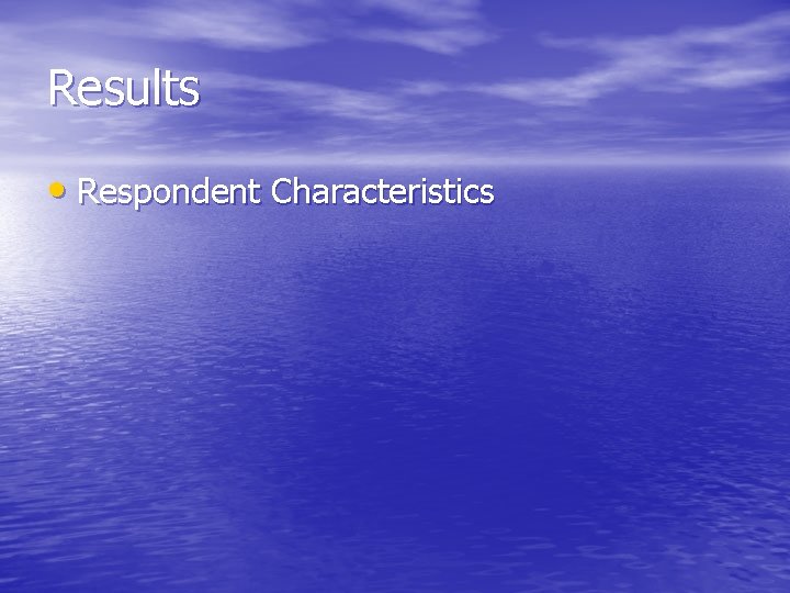 Results • Respondent Characteristics 