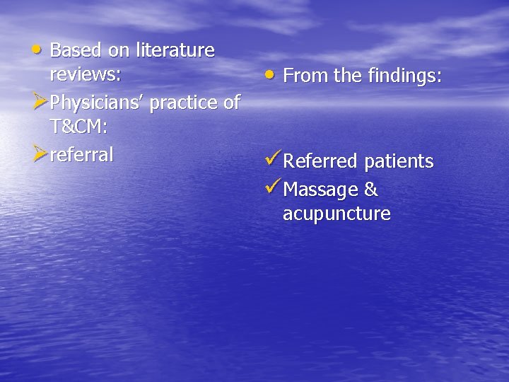  • Based on literature reviews: ØPhysicians’ practice of T&CM: Øreferral • From the