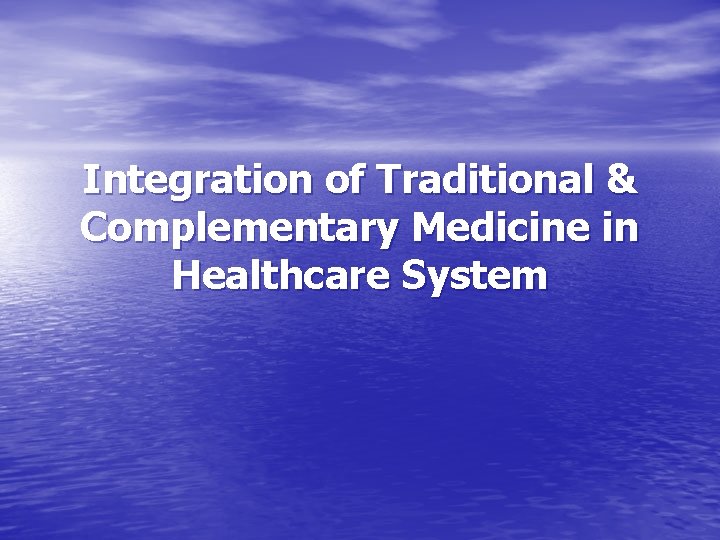 Integration of Traditional & Complementary Medicine in Healthcare System 