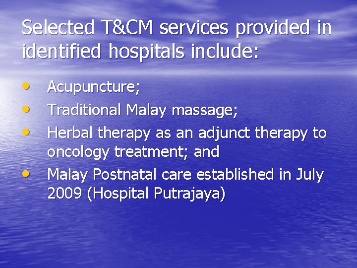 Selected T&CM services provided in identified hospitals include: • • Acupuncture; Traditional Malay massage;