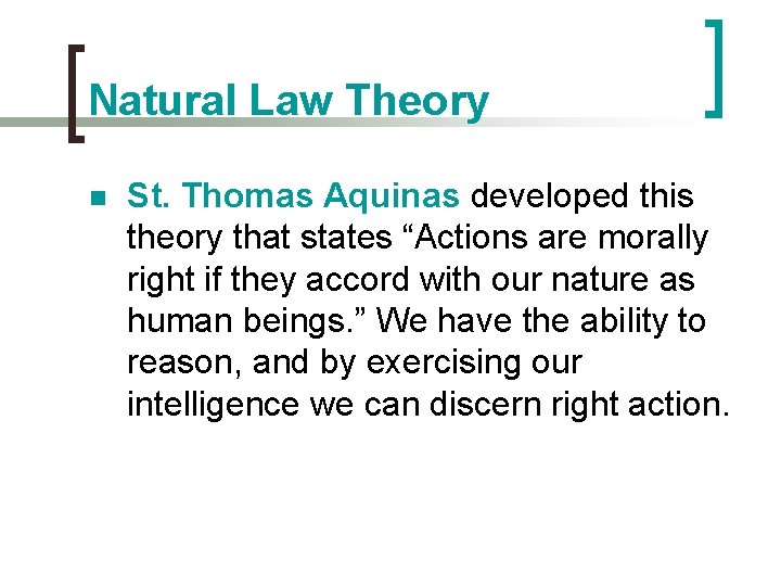 Natural Law Theory n St. Thomas Aquinas developed this theory that states “Actions are