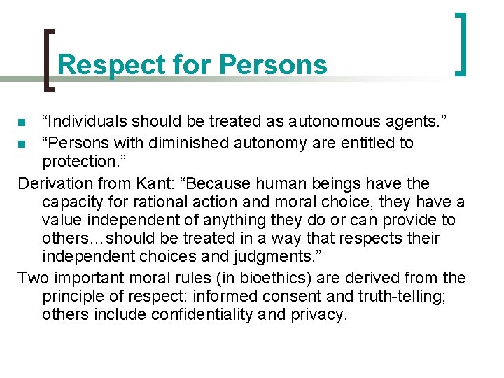 Respect for Persons “Individuals should be treated as autonomous agents. ” n “Persons with