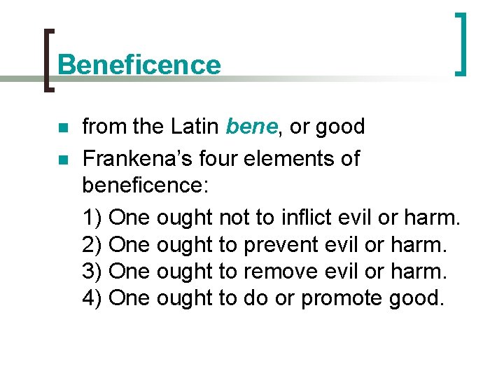 Beneficence n n from the Latin bene, or good Frankena’s four elements of beneficence: