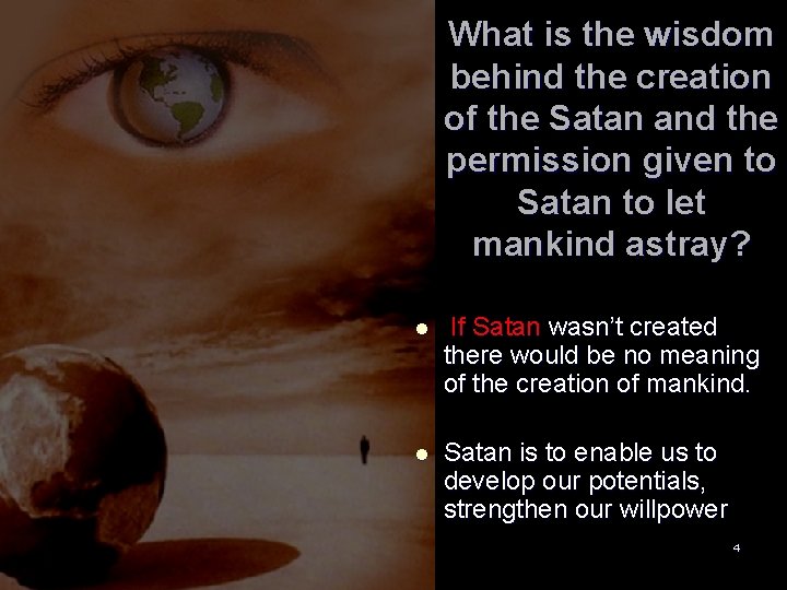 What is the wisdom behind the creation of the Satan and the permission given