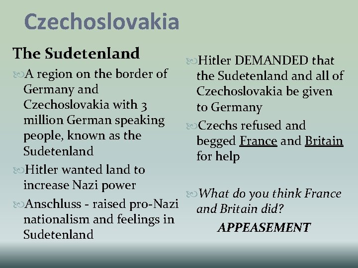Czechoslovakia The Sudetenland Hitler DEMANDED that the Sudetenland all of Czechoslovakia be given to Czechoslovakia The Sudetenland Hitler DEMANDED that the Sudetenland all of Czechoslovakia be given to