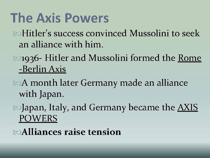 The Axis Powers Hitler’s success convinced Mussolini to seek an alliance with him. 1936 The Axis Powers Hitler’s success convinced Mussolini to seek an alliance with him. 1936