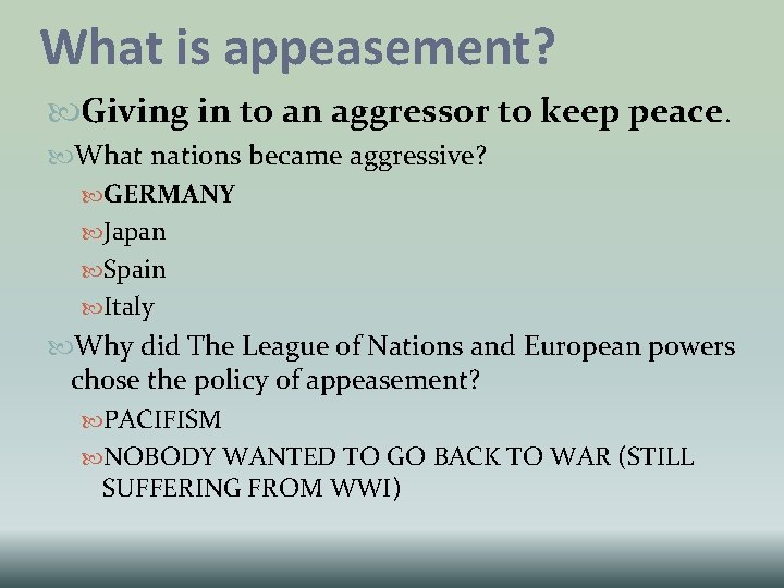 What is appeasement? Giving in to an aggressor to keep peace. What nations became What is appeasement? Giving in to an aggressor to keep peace. What nations became