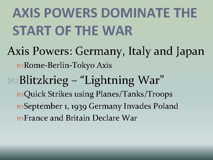 AXIS POWERS DOMINATE THE START OF THE WAR Axis Powers: Germany, Italy and Japan AXIS POWERS DOMINATE THE START OF THE WAR Axis Powers: Germany, Italy and Japan