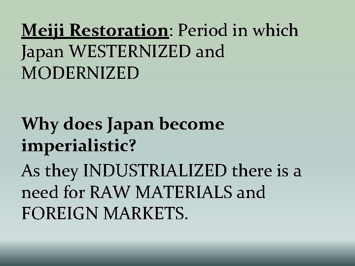 Meiji Restoration: Period in which Japan WESTERNIZED and MODERNIZED Why does Japan become imperialistic? Meiji Restoration: Period in which Japan WESTERNIZED and MODERNIZED Why does Japan become imperialistic?