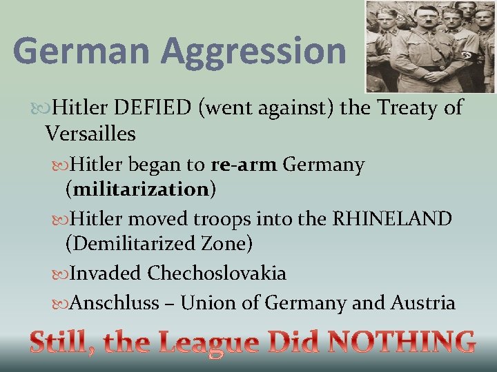 German Aggression Hitler DEFIED (went against) the Treaty of Versailles Hitler began to re-arm German Aggression Hitler DEFIED (went against) the Treaty of Versailles Hitler began to re-arm