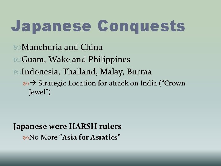 Japanese Conquests Manchuria and China Guam, Wake and Philippines Indonesia, Thailand, Malay, Burma Strategic Japanese Conquests Manchuria and China Guam, Wake and Philippines Indonesia, Thailand, Malay, Burma Strategic