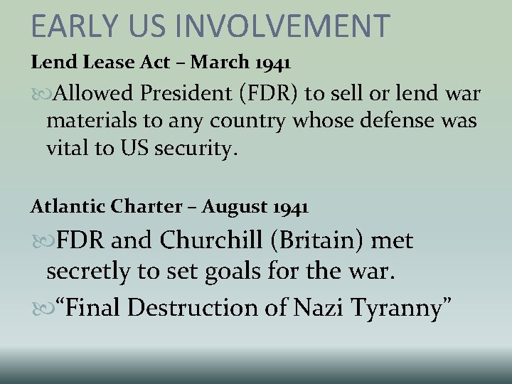 EARLY US INVOLVEMENT Lend Lease Act – March 1941 Allowed President (FDR) to sell EARLY US INVOLVEMENT Lend Lease Act – March 1941 Allowed President (FDR) to sell