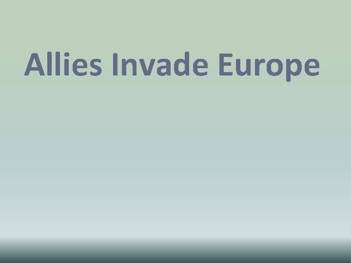Allies Invade Europe Allies Invade Europe