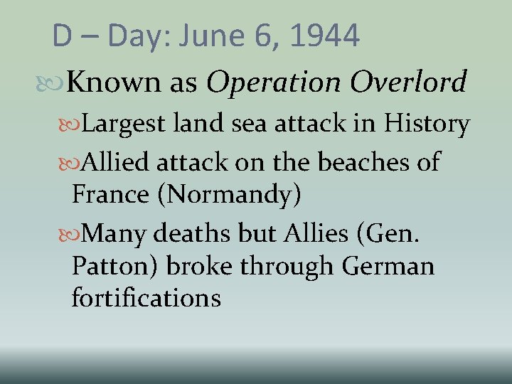 D – Day: June 6, 1944 Known as Operation Overlord Largest land sea attack D – Day: June 6, 1944 Known as Operation Overlord Largest land sea attack