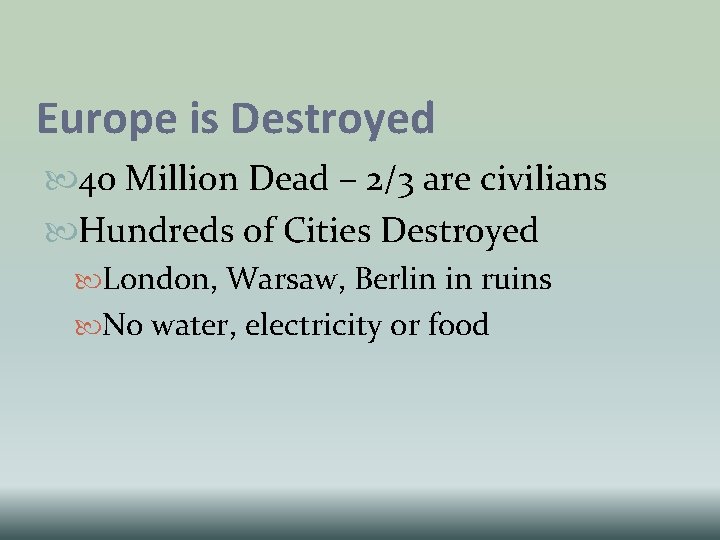 Europe is Destroyed 40 Million Dead – 2/3 are civilians Hundreds of Cities Destroyed Europe is Destroyed 40 Million Dead – 2/3 are civilians Hundreds of Cities Destroyed