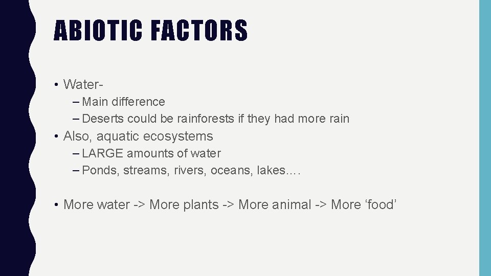 ABIOTIC FACTORS • Water– Main difference – Deserts could be rainforests if they had