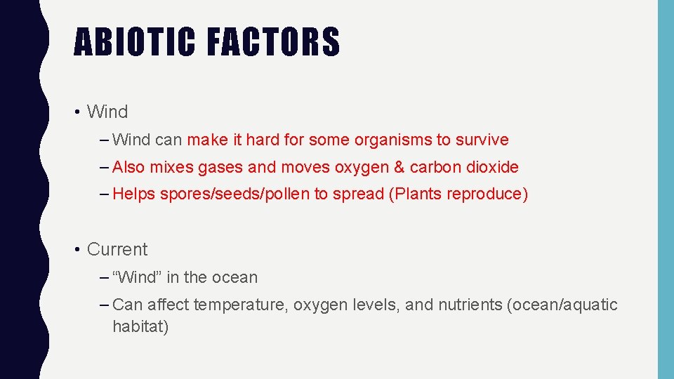 ABIOTIC FACTORS • Wind – Wind can make it hard for some organisms to