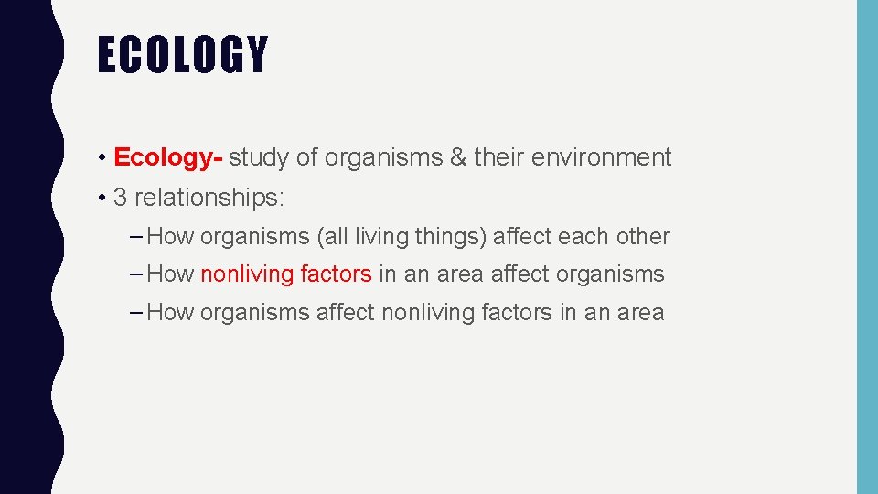 ECOLOGY • Ecology- study of organisms & their environment • 3 relationships: – How