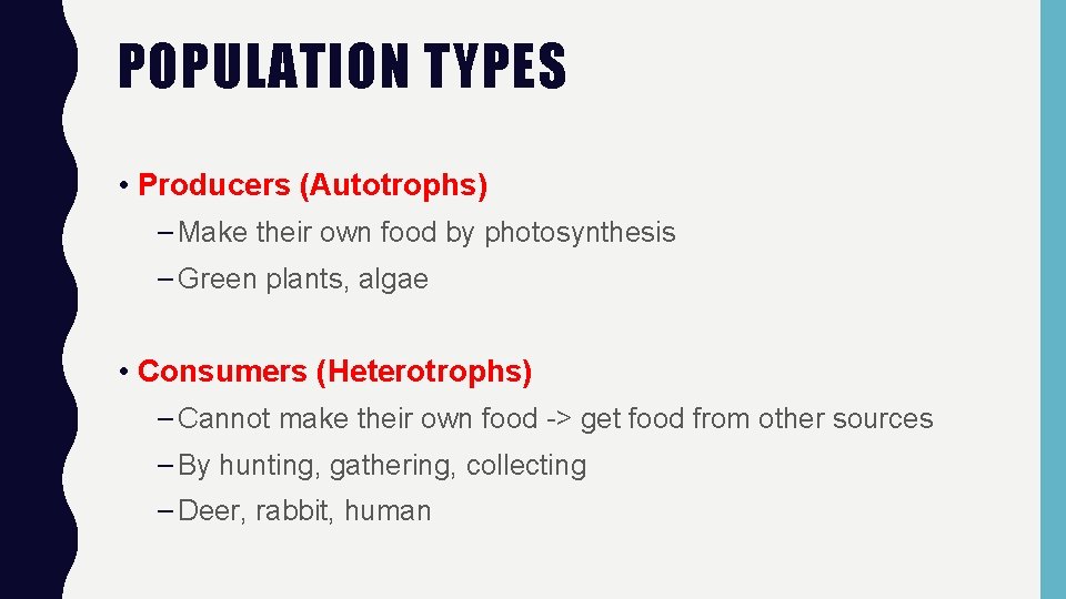 POPULATION TYPES • Producers (Autotrophs) – Make their own food by photosynthesis – Green