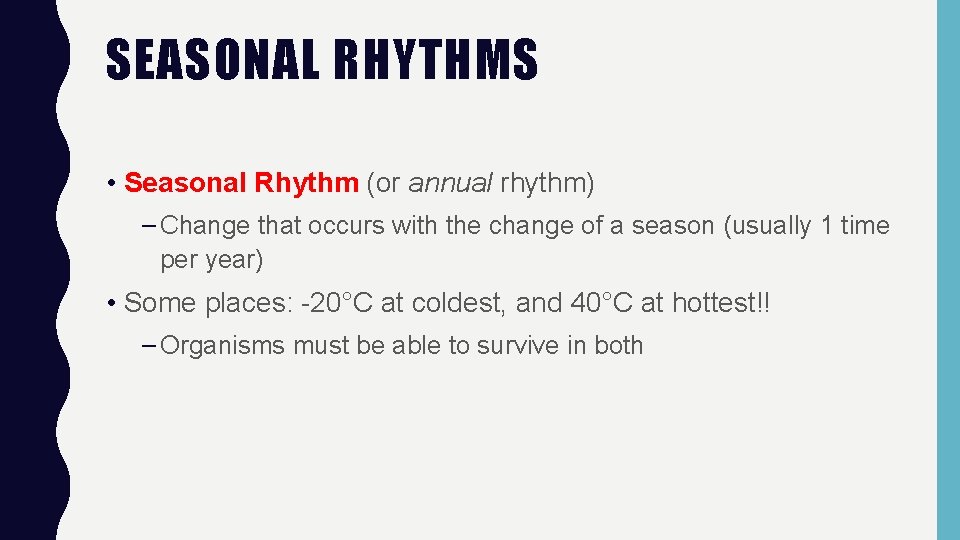 SEASONAL RHYTHMS • Seasonal Rhythm (or annual rhythm) – Change that occurs with the
