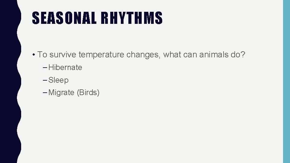 SEASONAL RHYTHMS • To survive temperature changes, what can animals do? – Hibernate –