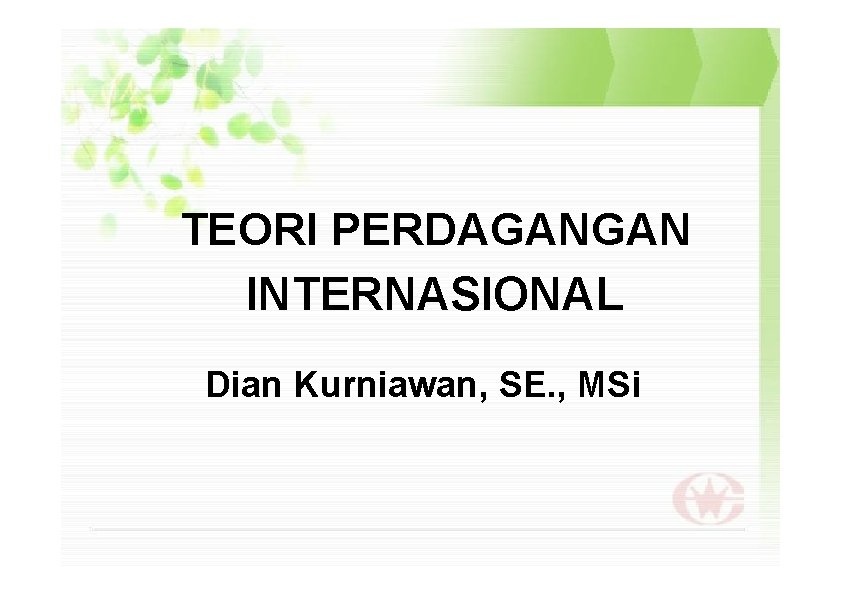 TEORI PERDAGANGAN INTERNASIONAL Dian Kurniawan, SE. , MSi 