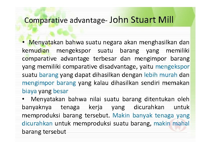 Comparative advantage- John Stuart Mill • Menyatakan bahwa suatu negara akan menghasilkan dan kemudian