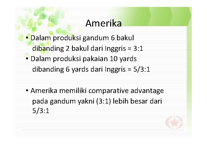 Amerika • Dalam produksi gandum 6 bakul dibanding 2 bakul dari Inggris = 3: