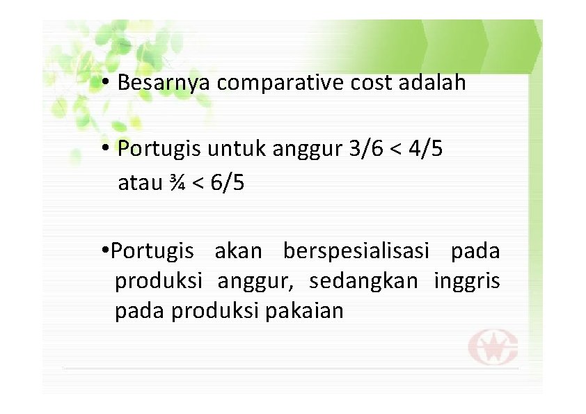  • Besarnya comparative cost adalah • Portugis untuk anggur 3/6 < 4/5 atau