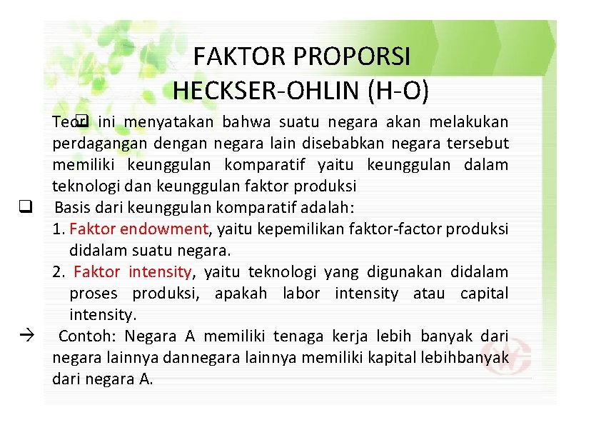 FAKTOR PROPORSI HECKSER-OHLIN (H-O) Teori ini menyatakan bahwa suatu negara akan melakukan perdagangan dengan