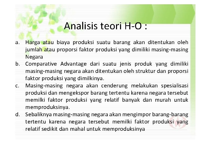 Analisis teori H-O : a. Harga atau biaya produksi suatu barang akan ditentukan oleh