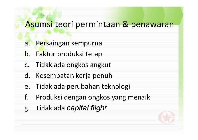 Asumsi teori permintaan & penawaran a. b. c. d. e. f. g. Persaingan sempurna