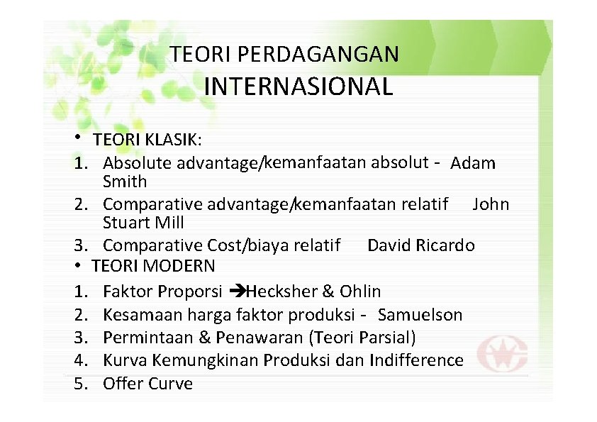 TEORI PERDAGANGAN INTERNASIONAL • TEORI KLASIK: 1. Absolute advantage/kemanfaatan absolut - Adam Smith 2.