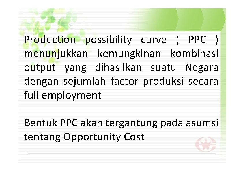 Production possibility curve ( PPC ) menunjukkan kemungkinan kombinasi output yang dihasilkan suatu Negara