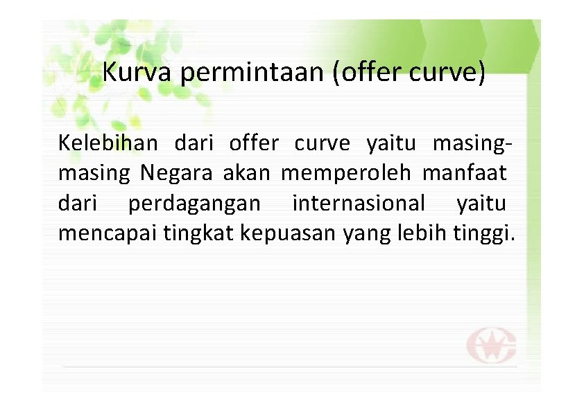 Kurva permintaan (offer curve) Kelebihan dari offer curve yaitu masing Negara akan memperoleh manfaat