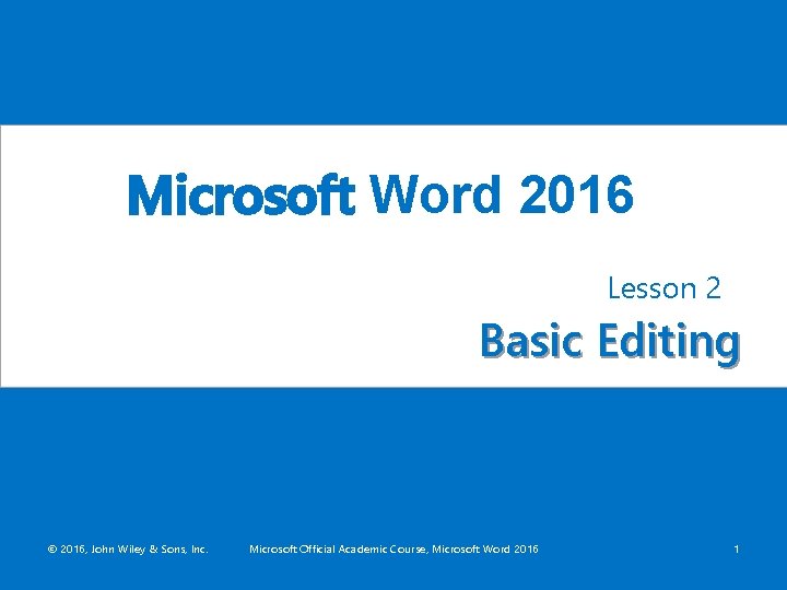 Microsoft Word 2016 Lesson 2 Basic Editing © 2016, John Wiley & Sons, Inc.