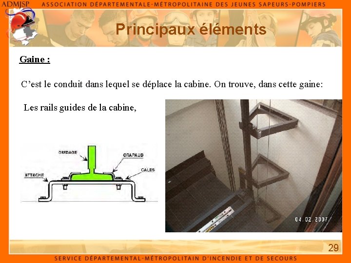 Principaux éléments Gaine : C’est le conduit dans lequel se déplace la cabine. On