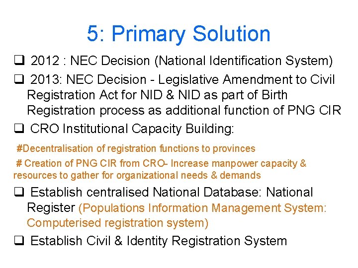 5: Primary Solution q 2012 : NEC Decision (National Identification System) q 2013: NEC