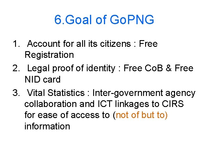 6. Goal of Go. PNG 1. Account for all its citizens : Free Registration
