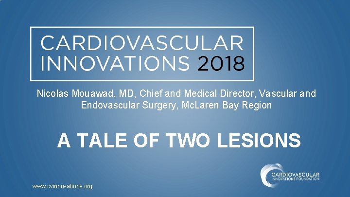 Nicolas Mouawad, MD, Chief and Medical Director, Vascular and Endovascular Surgery, Mc. Laren Bay