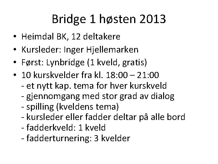 Bridge 1 høsten 2013 • • Heimdal BK, 12 deltakere Kursleder: Inger Hjellemarken Først: