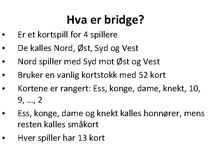 Hva er bridge? • • Er et kortspill for 4 spillere De kalles Nord,