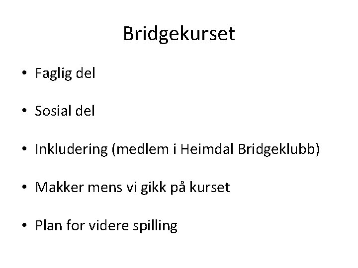 Bridgekurset • Faglig del • Sosial del • Inkludering (medlem i Heimdal Bridgeklubb) •