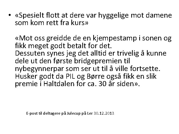  • «Spesielt flott at dere var hyggelige mot damene som kom rett fra