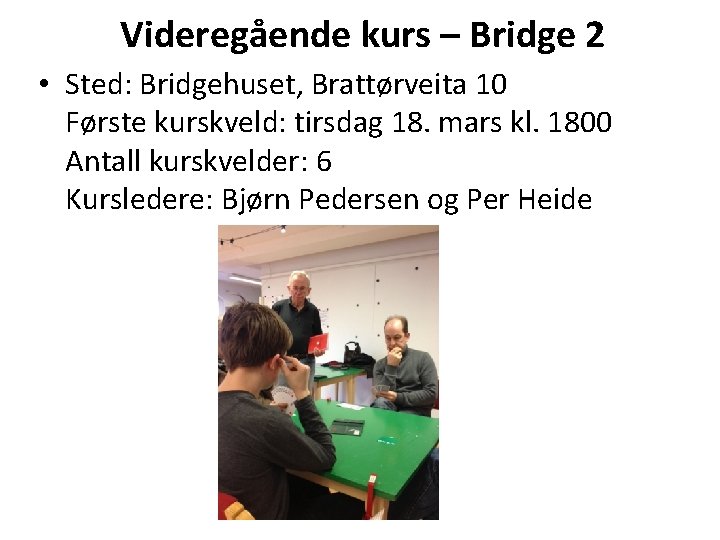 Videregående kurs – Bridge 2 • Sted: Bridgehuset, Brattørveita 10 Første kurskveld: tirsdag 18.