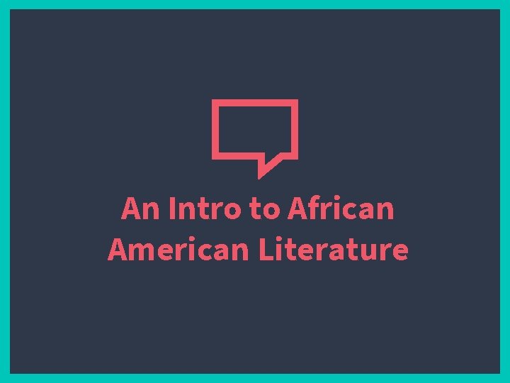 An Intro to African American Literature 