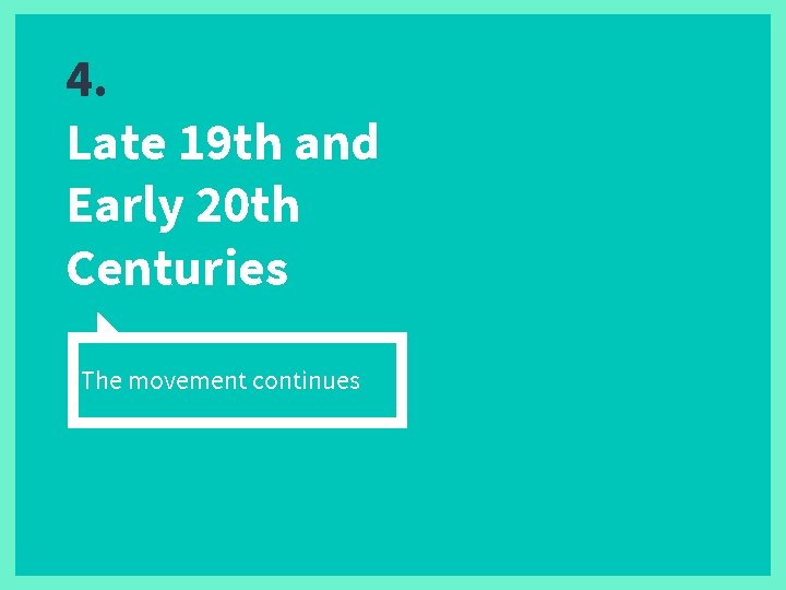 4. Late 19 th and Early 20 th Centuries The movement continues 