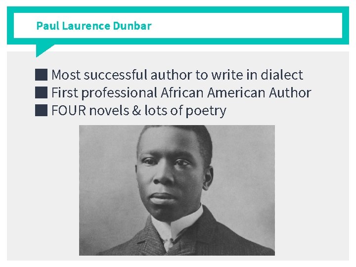 Paul Laurence Dunbar ■ Most successful author to write in dialect ■ First professional