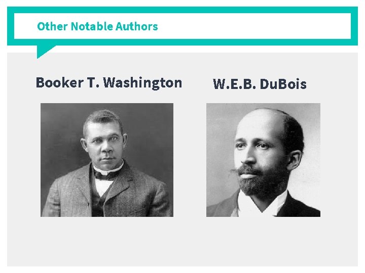 Other Notable Authors Booker T. Washington W. E. B. Du. Bois 